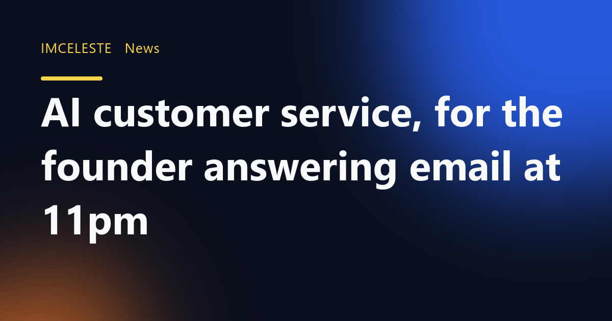 AI customer service, for the founder answering email at 11pm
