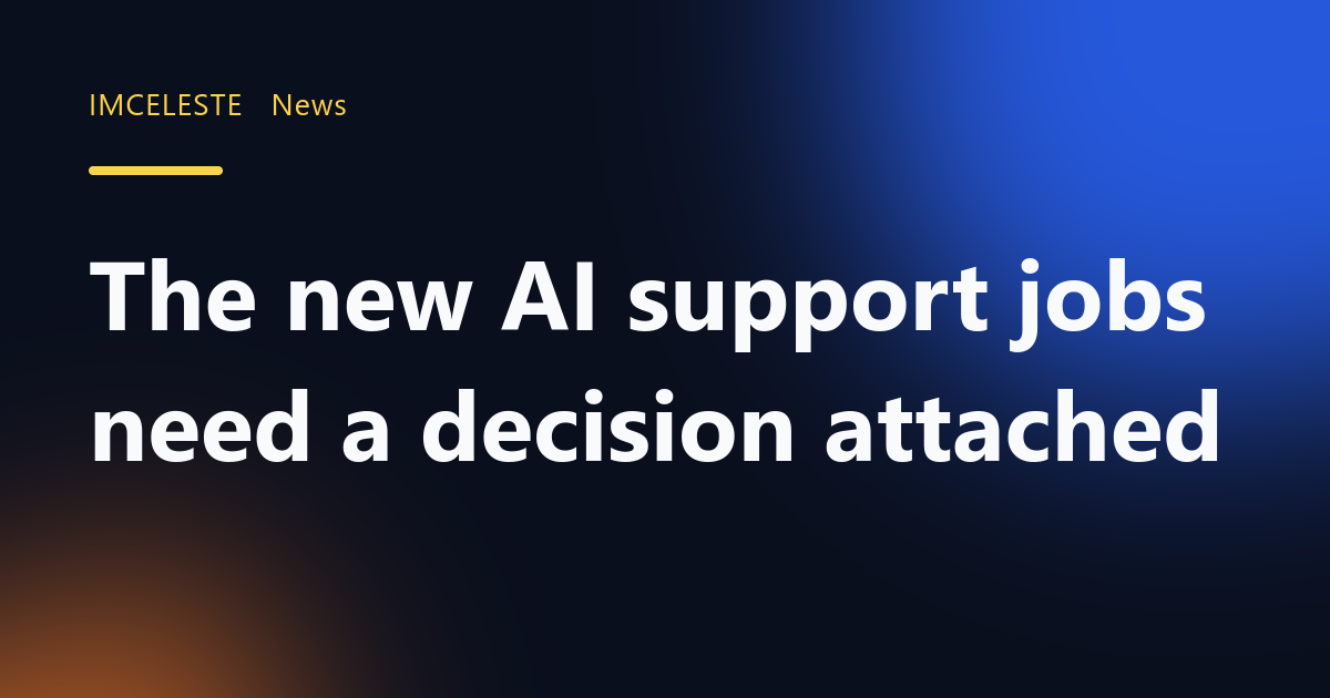 The new AI support jobs need a decision attached
