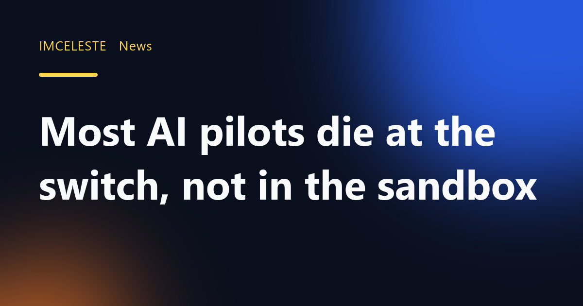 Most AI pilots die at the switch, not in the sandbox