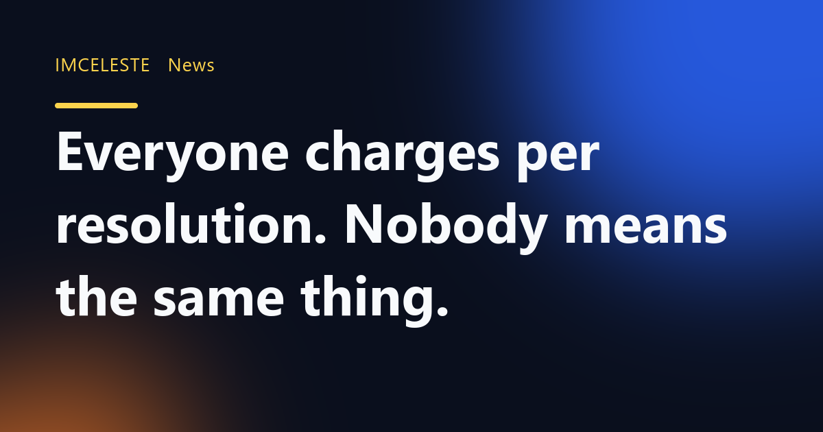 Everyone charges per resolution. Nobody means the same thing.