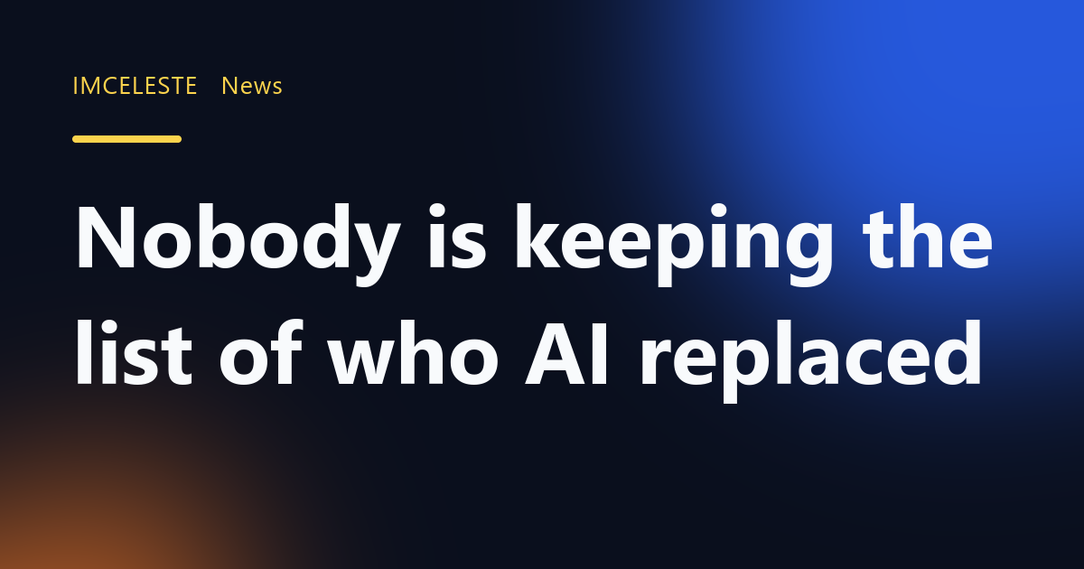 Nobody is keeping the list of who AI replaced
