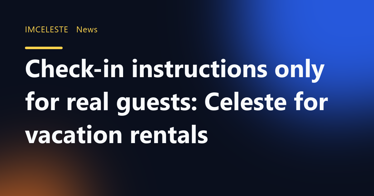 Check-in instructions only for real guests: Celeste for vacation rentals