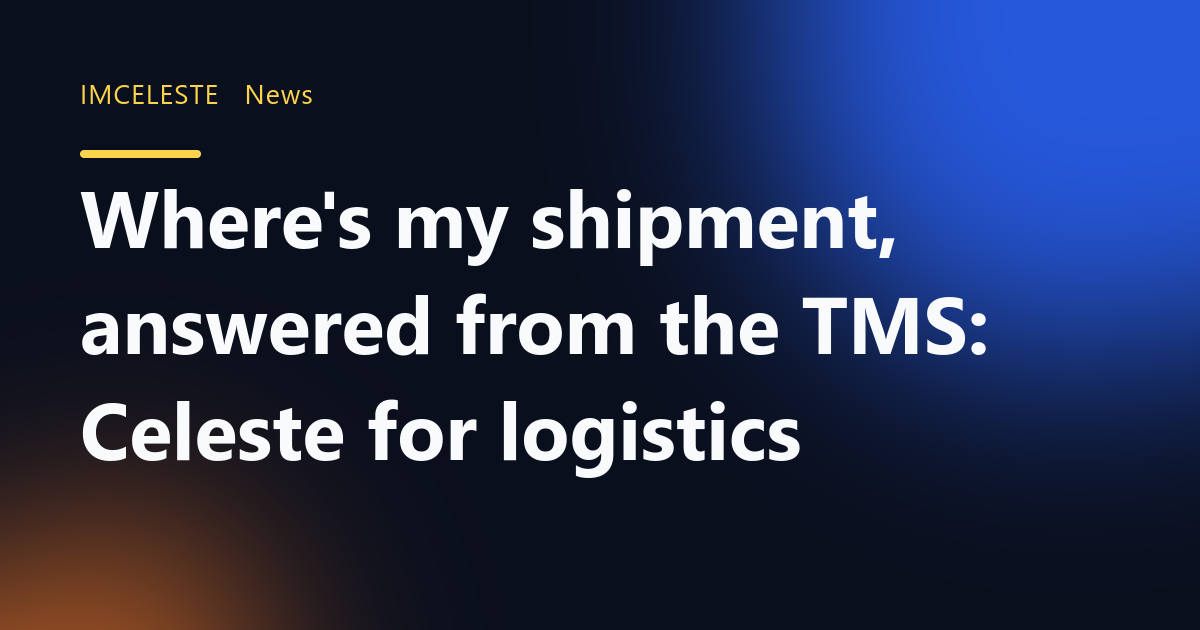 Where's my shipment, answered from the TMS: Celeste for logistics