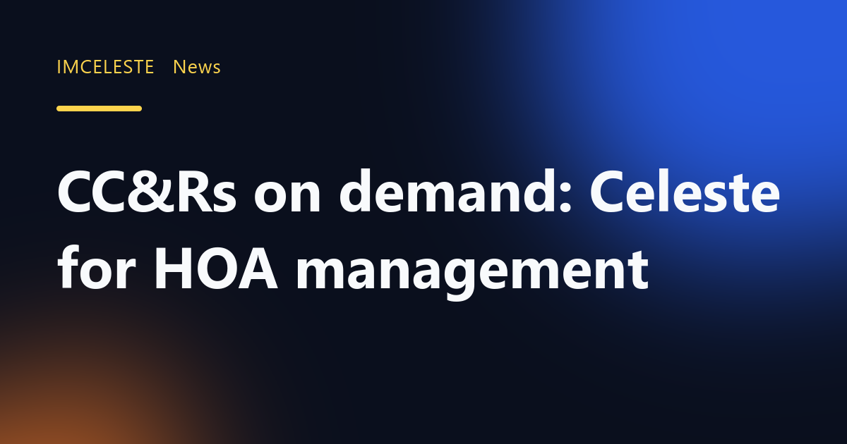 CC&Rs on demand: Celeste for HOA management