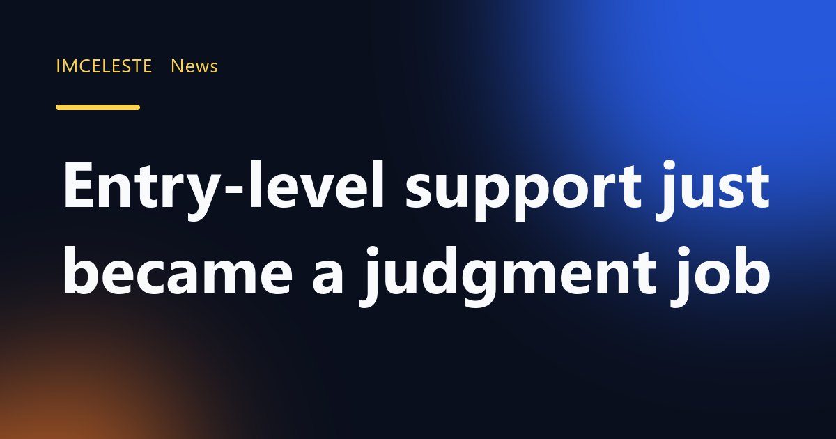 Entry-level support just became a judgment job