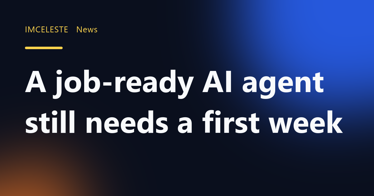 A job-ready AI agent still needs a first week