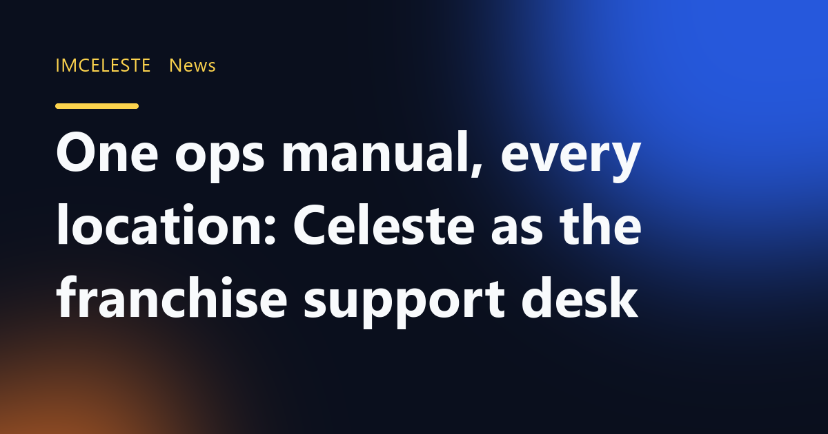 One ops manual, every location: Celeste as the franchise support desk